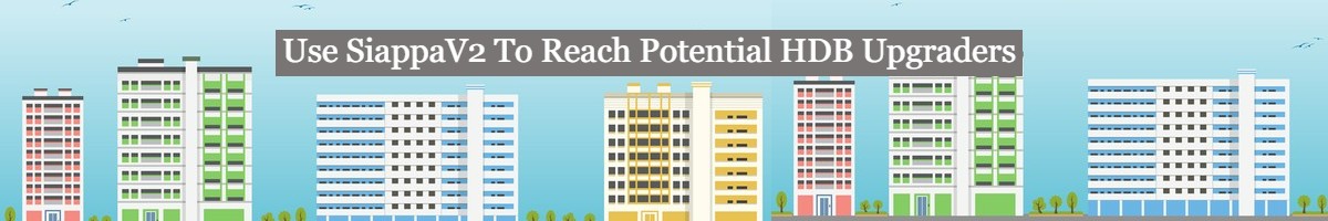 Use SiappaV2 To Reach Out Potential HDB Upgraders